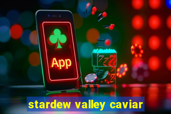stardew valley caviar